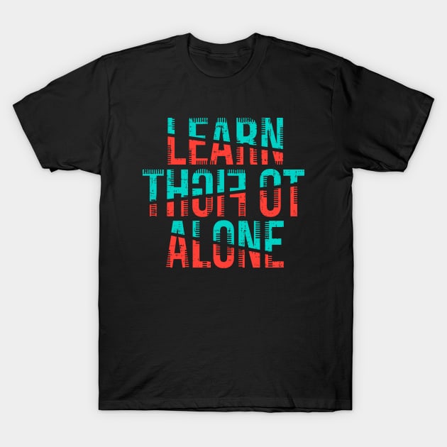 learn to fight alone T-Shirt by Mako Design 